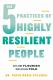 The 5 Practices of Highly Resilient People: Why Some Flourish When Others Fold